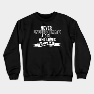 Never Underestimate A Girl Who Loves Books Crewneck Sweatshirt